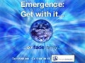 Emergence - Get with it... or fade away
