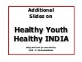 20091003   Addl. Slides For Healthy Youth for Healthy India