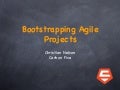 Bootstrapping Agile Projects