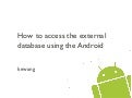 How to access the external database using the Android