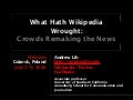 What Hath Wikipedia Wrought? Crowds remaking the news