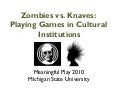 Zombies Vs. Knaves: Playing Games in Cultural Institutions