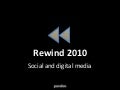 Rewind 2010: Social and digital media review