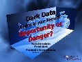 Dark Data Hiding in your Records: Opportunity or Danger?
