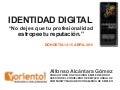 Identidad digital: "No dejes que tu profesionalidad estropee tu reputación"