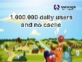 1,000,000 daily users and no cache (Splash 2011)