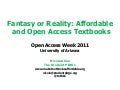 2011-10-28 Fantasy or Reality: Affordable and Open Access Textbooks (U of Arizona OA Week, Oct 2011)