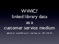 WWIC - Library Linked Data as a Customer Service Medium