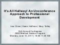 It&rsquo;s All Hallway! An Unconference Approach to Professional Development