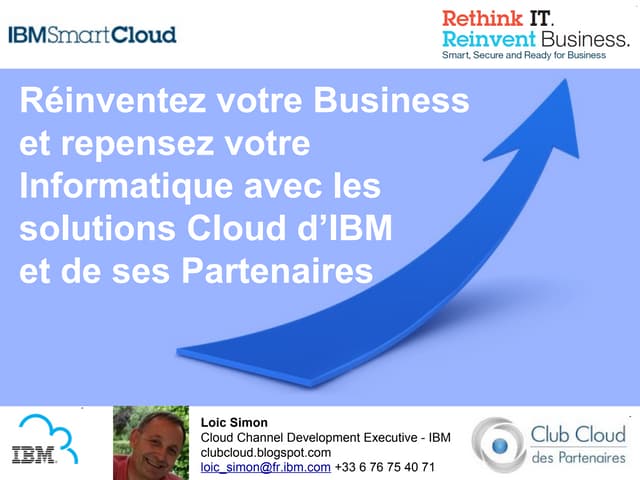 2012.12.05. Réinventez votre business et repensez votre informatique avec les solutions Cloud d'IBM et de ses Partenaires