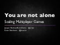 You are not alone - Scaling multiplayer games