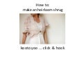 how to make an heirloom shrug