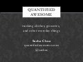 Quantified Awesome: Tracking Clothes, Groceries, and Other Small Things