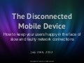 The Disconnected Mobile Device