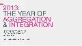 2013: The Year of Aggregation & Integration