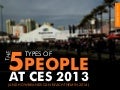 The 5 Types of People at CES 2013 (And How Brands Can Reach Them)