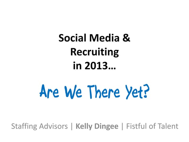 Social Media & Recruiting in 2013...Are We There Yet?