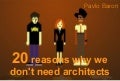 20 reasons why we don&rsquo;t need architects (@pavlobaron)
