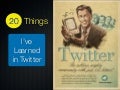 20 Things I Learned in Twitter