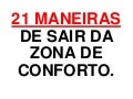 21 maneiras de sair da zona do conforto. 