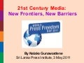 21st Century Media: New Frontiers, New Barriers,  by Nalaka Gunawardene -  SLPI 3 May 2011