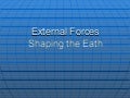 2.4   External Forces Shaping the Earth