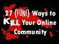 27 (Fun!) Ways to Kill Your Online Community at South by Southwest Interactive 2011