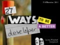 27 Ways To Be A Better Developer (PHPBenelux 2011)