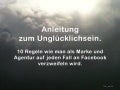 Anleitung zum Unglücklichsein: 10 Regeln wie man als Marke und Agentur auf jeden Fall an Facebook verzweifeln wird.