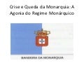 2º Crise e Queda da Monarquia: A Agonia do Regime Monárquico