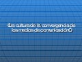 2 la cultura de la convergencia de los medios de comunicación”.