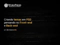 Criando temas em PSD pensando no Front-end e Back-end