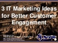 3 IT Marketing Ideas for Better Customer Engagement (Slides)