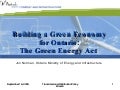 Ministry of Energy - Building a Green Economy for Ontario:The Green Energy Act - Ontario Clean Technology Business to Business Seminar