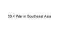 30.4 war in southeast asia