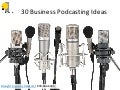 30 Business Podcasting Ideas