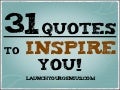 31 Quotes to Inspire You! 
