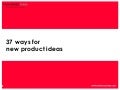 37 Ways for New Product Ideas