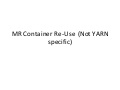 MR Container Re-Use (Not YARN Specific)