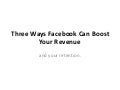 3 Ways Facebook can Boost Your Revenue