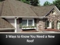 3 Reasons You'll Know You Need a New Roof