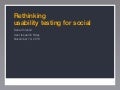 Dana Chisnell - Rethinking Usability Testing For Social 