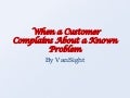 4. When A Customer Complains About A Known Problem