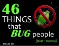 46 Things That Bug People (plus 1 bonus)