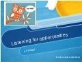 Listening for Opportunities