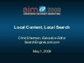 "Local Content, Local Search"  - Chris Sherman (SearchEngineLand.com) 2009 AIM Conference