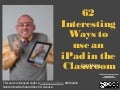 58 interesting ways to use an i pad in the classroom.