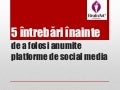 5 întrebări înainte_de_a_folosi_anumite_platforme
