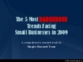 5 Most Dangerous Trends Facing Small Businesses in 2009