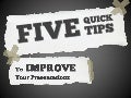 5 Quick Tips To Improve Presentations